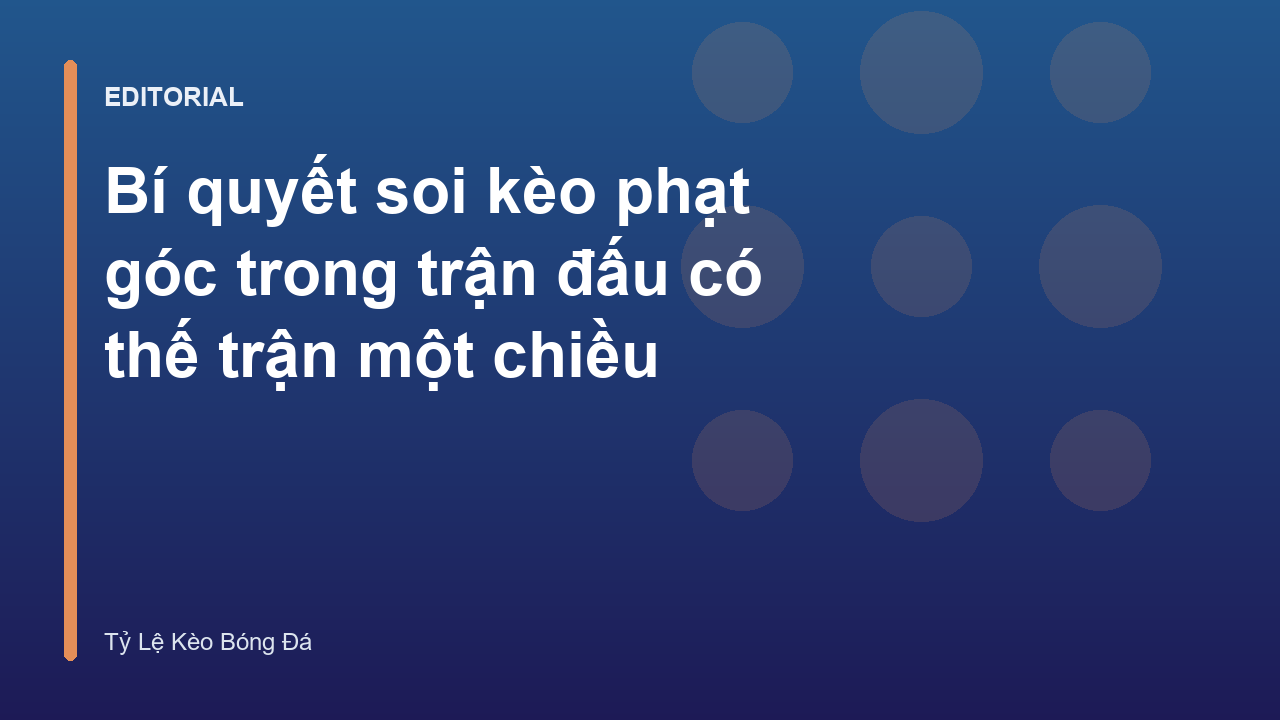 Phân tích chiến thuật soi kèo phạt góc trong bóng đá