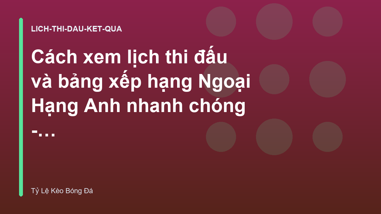 Cách xem lịch thi đấu và bảng xếp hạng Ngoại Hạng Anh nhanh chóng - Tỷ Lệ Kèo Bóng Đá