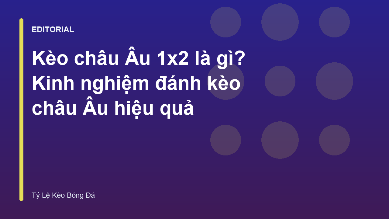 Hướng dẫn cách đọc kèo châu Âu 1x2 cơ bản
