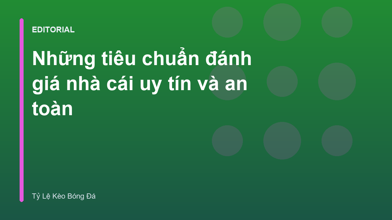 Các tiêu chuẩn đánh giá nhà cái uy tín