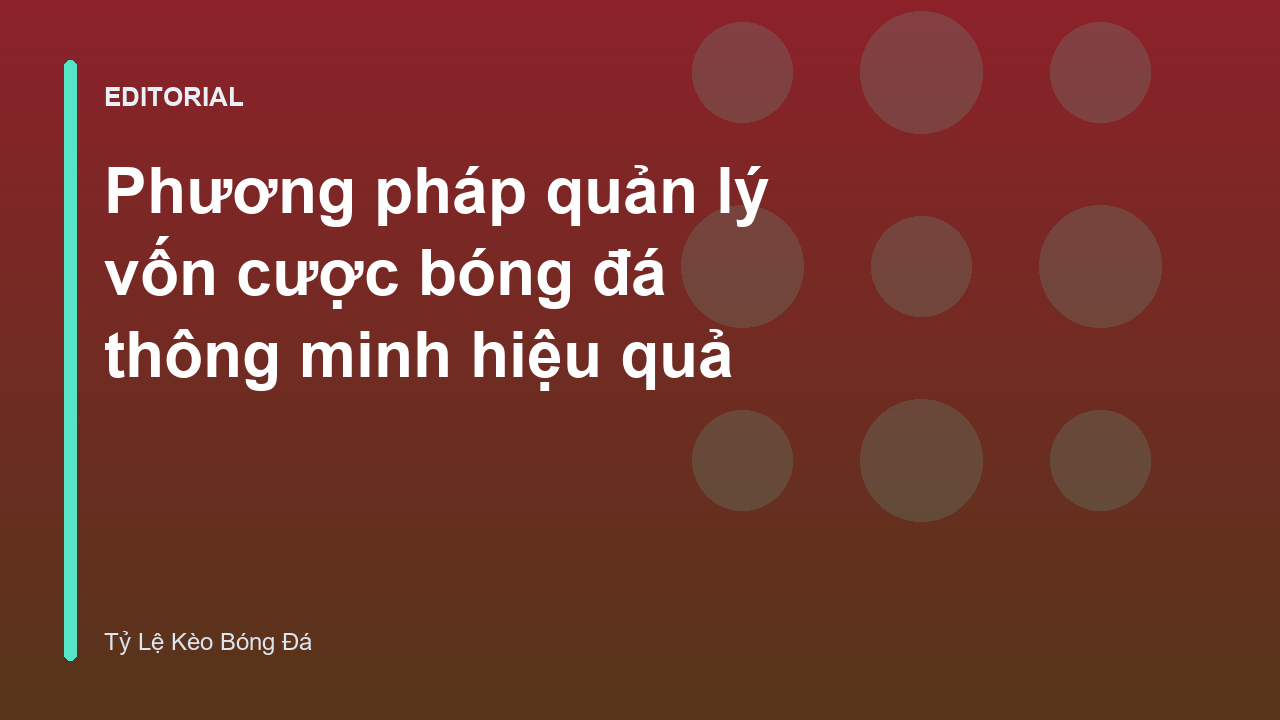 Phương pháp quản lý vốn cược bóng đá hiệu quả