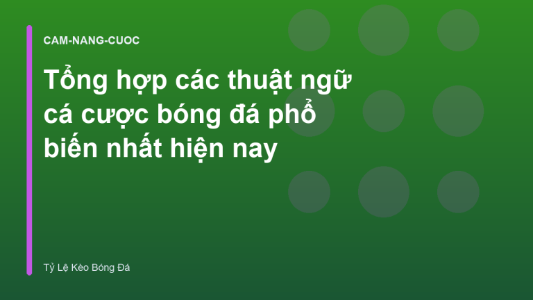 Tổng hợp các thuật ngữ cá cược bóng đá phổ biến nhất hiện nay